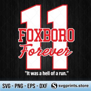 11 Foxboro Forever It Was A Hell Of A Run svg png dxf eps