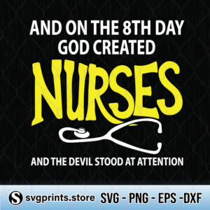 And-On-The-8th-Day-God-Created-Nurses-And-The-Devil-Stood-At-Attention-svg