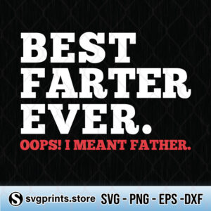 Best Farter Ever Oops I Meant Father svg