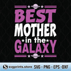 Best Mother In The Galaxy svg