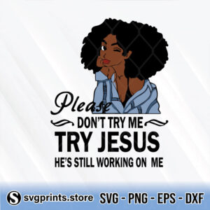 Black-Girl-Please-Don-t-Try-Me-Try-Jesus-svg