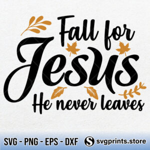 Christian-Fall-For-Jesus-He-Never-Leaves-svg
