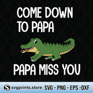Come Down To Papa Papa Miss You svg