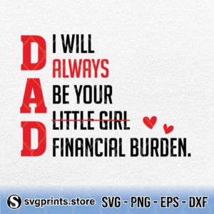 Dad I Will Always Be Your Little Girl Financial Burden svg