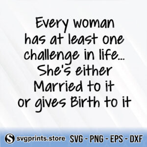 Every-Woman-Has-At-Least-One-Challenge-In-Life-svg