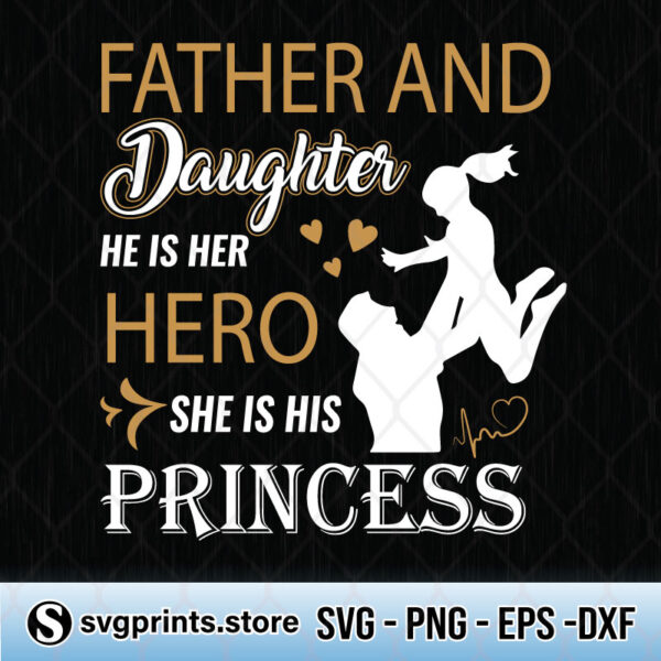 Father And Daughter He Is Her Hero She Is His Princess svg files