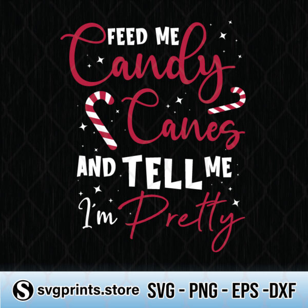 Feed Me Candy Canes And Tell Me Im Pretty svg