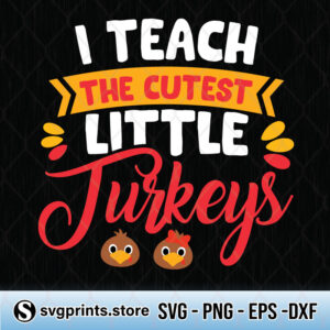 I Teach The Cutest Little Turkeys svg