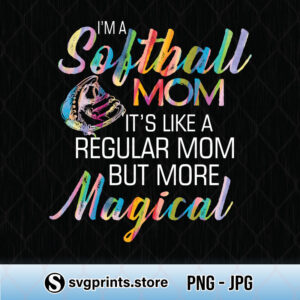 I'm Softball Mom It's Like A Regular Mom But More Magical svg png dxf eps