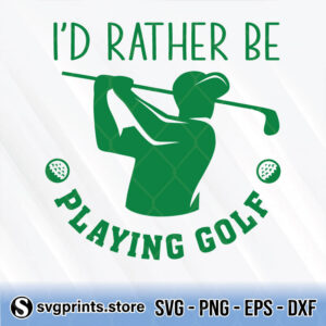 I'd Rather Be Playing Golf svg