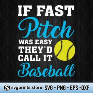 If Fast Pitch Was Easy Theyd Call It Baseball svg