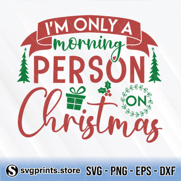 Im Only A Morning Person On Christmas svg