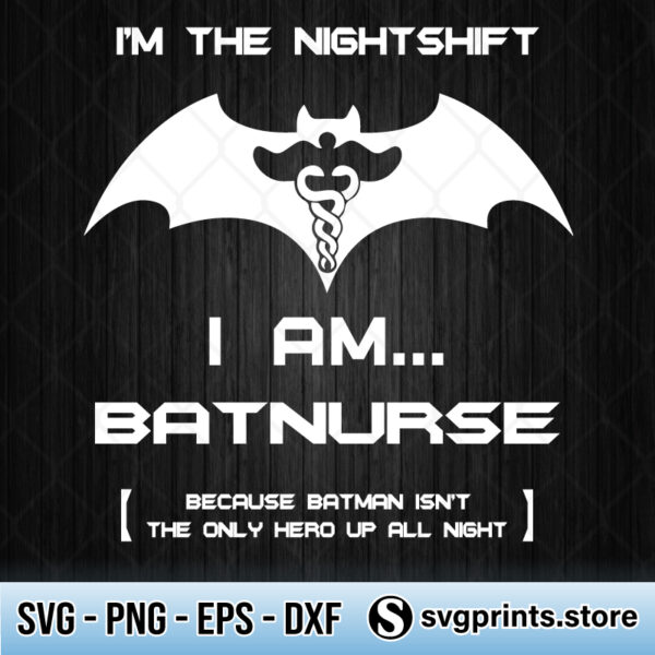 Im-The-Nightshift-I-Am-Batnurse-Because-Batman-svg