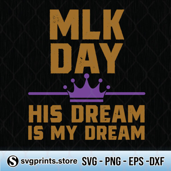MLK Day His Dream Is My Dream svg
