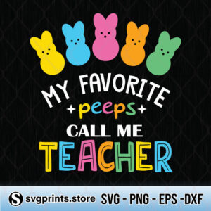 My Favorite Peeps Call Me Teacher svg