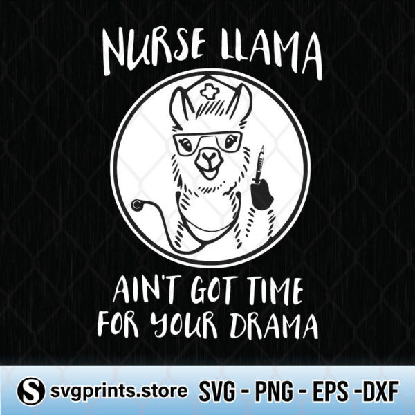 Nurse Llama Aint Got Time For Your Drama svg