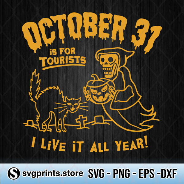 October 31 is For Tourists I Live It All Year svg