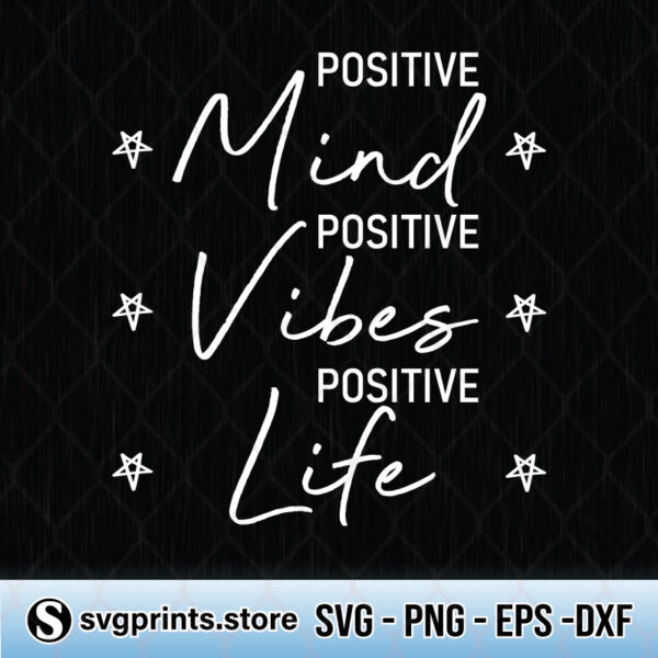 Positive Mind Positive Vibes Positive Life svg