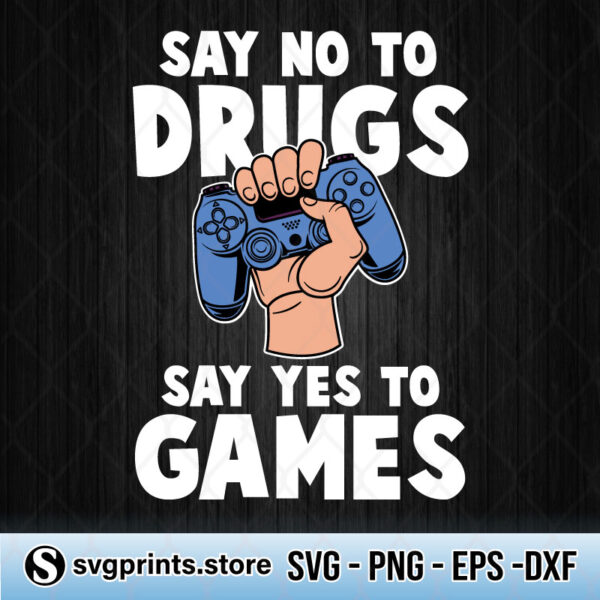 Say No To Drugs Say Yes To Games svg