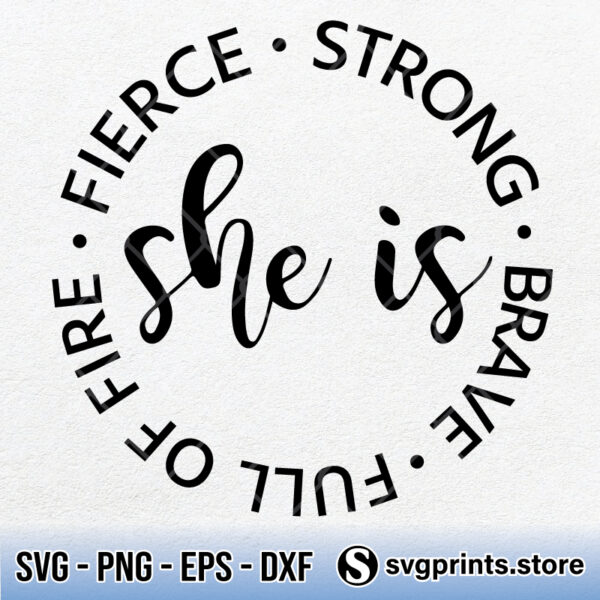 She Is Fierce Strong Full Of Fire Brave SVG