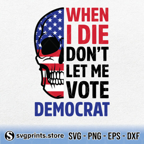 Skull-When-I-Die-Dont-Let-Me-Vote-Democrat
