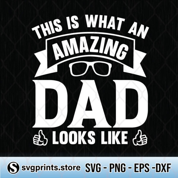 This is What an Amazing Dad Looks Like svg file