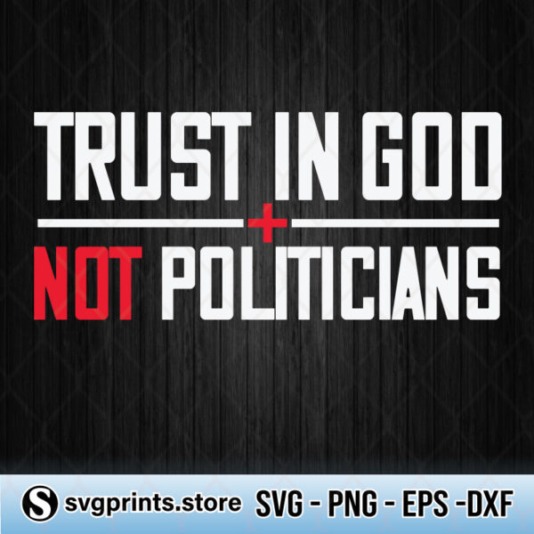 Trust in God Not Politicians svg