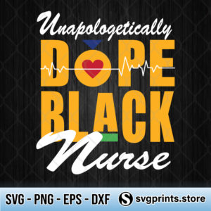 Unapologetically Dope Black Nurse SVG