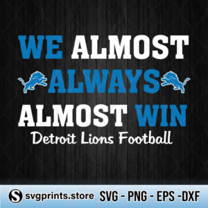 We Almost Always Almost Win Detroit Lions Football svg