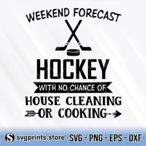 Weekend Forecast Hockey With No Chance Of House Cleaning Or Cooking svg