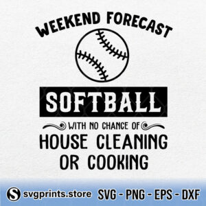 Weekend Forecast Softball With No Chance Of House Cleaning Or Cooking svg png dxf eps