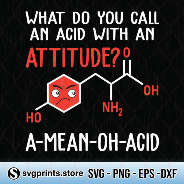 What Do You Call An Acid With An Attitude svg