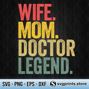 Wife Mom Doctor Legend svg
