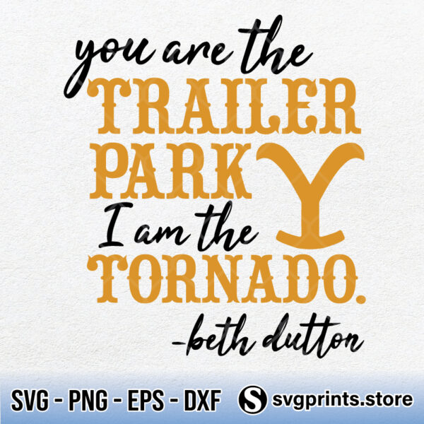 You Are The Trailer Park I Am The Tornado SVG