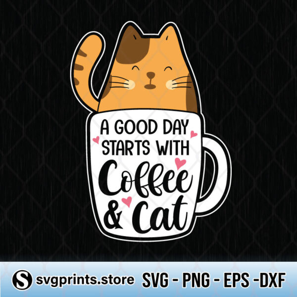 a good day starts with cat and coffee svg png dxf eps