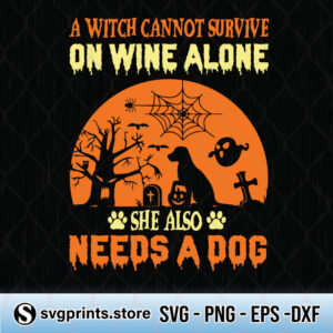 a witch cannot survive on wine alone she also needs a dog svg png dxf eps