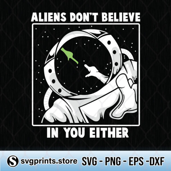 aliens don't believe in you either svg