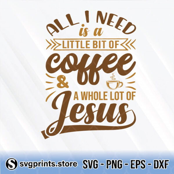 all i need is a little bit of coffee and a whole lot of jesus svg