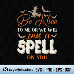 be nice to me or we will put a spell on you svg png dxf eps