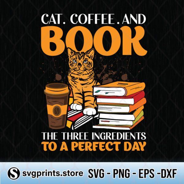cat coffee and book the three ingredients to a perfect day svg png dxf eps