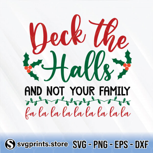 deck the halls and not your family svg png dxf eps