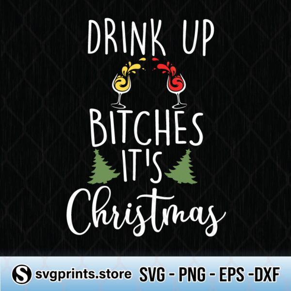 drink up bitches it's christmas svg png dxf eps
