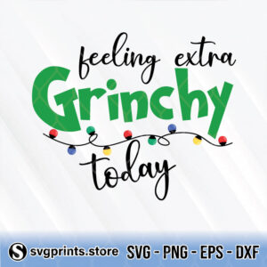 feeling extra grinchy svg png dxf eps
