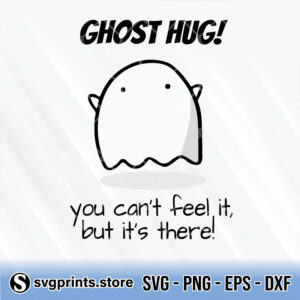 ghost hug you can't feel it but it's there svg png dxf eps