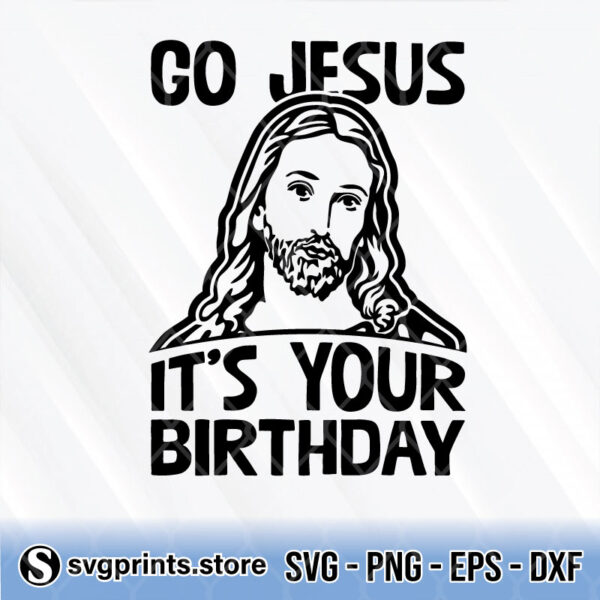 go jesus it's your birthday svg png dxf eps