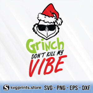 grinch don't like kill my vibe svg png dxf eps