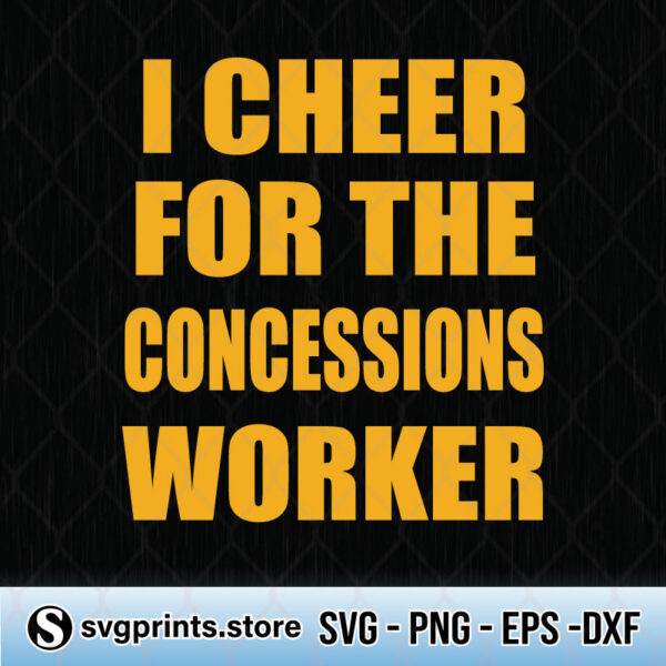 i cheer for the concessions worker svg png dxf eps