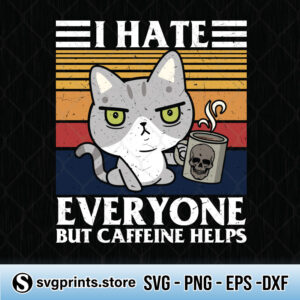 i hate everyone but caffeine helps cat svg png dxf eps