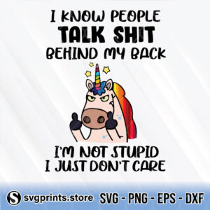 i know people talk shit behind my back i'm not stupid i just don't care svg png dxf eps
