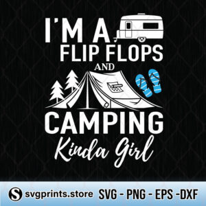 i'm a flip flops and camping kinda girl svg png dxf eps